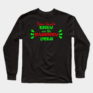 Dear Santa, they are the NAUGHTY ONES Long Sleeve T-Shirt